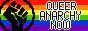 A button with a raised fist and the words 'queer anarchy now' in front of the rainbow flag